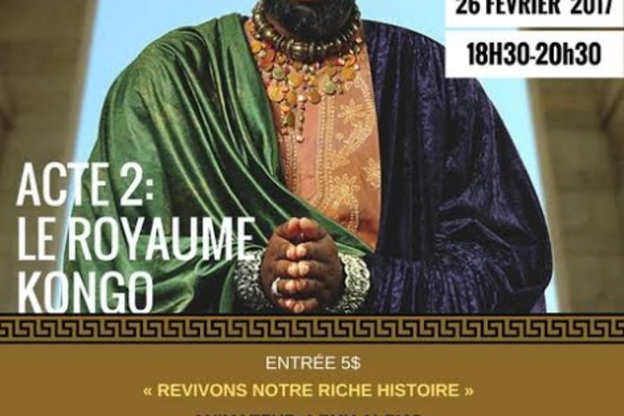 Retour aux pyramides : Act 2 Le Royaume Kongo – 26 février 2017 à Montréal
