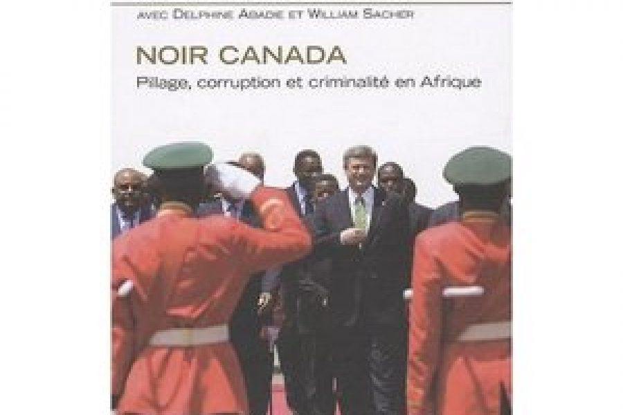 A lire: « Noir Canada: Pillage, corruption et criminalité en Afrique »