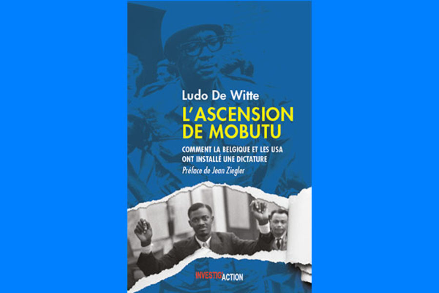 L’ascension de Mobutu. Comment la Belgique et les USA ont installé une dictature